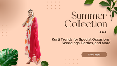 Kurti Trends for Special Occasions: Weddings, Parties, and More